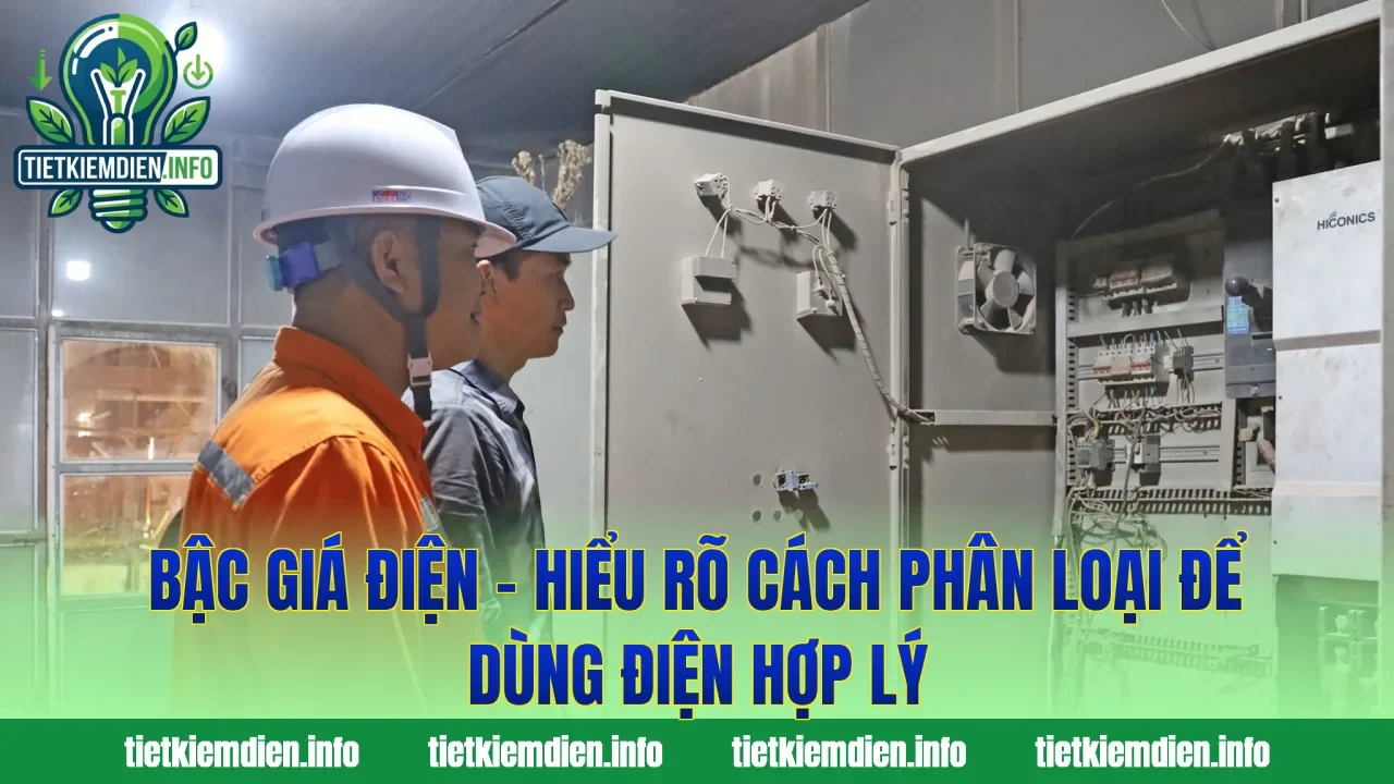Bậc Giá Điện – Hiểu Rõ Cách Phân Loại Để Dùng Điện Hợp Lý