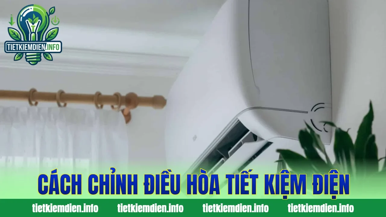 Cách chỉnh điều hòa tiết kiệm điện