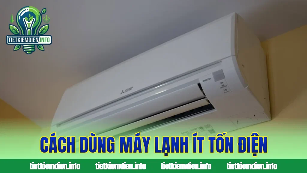 Cách dùng máy lạnh ít tốn điện