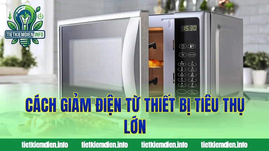 Cách giảm điện từ thiết bị tiêu thụ lớn
