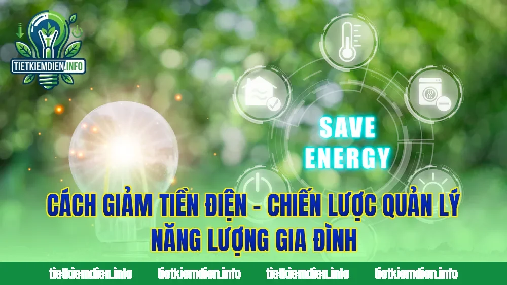 Cách Giảm Tiền Điện – Chiến Lược Quản Lý Năng Lượng Gia Đình