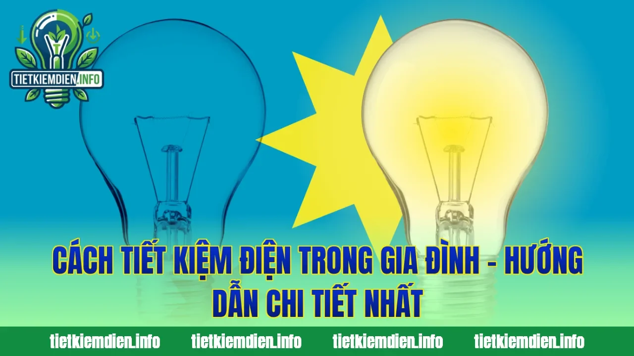 Cách Tiết Kiệm Điện Trong Gia Đình – Hướng Dẫn Chi Tiết Nhất