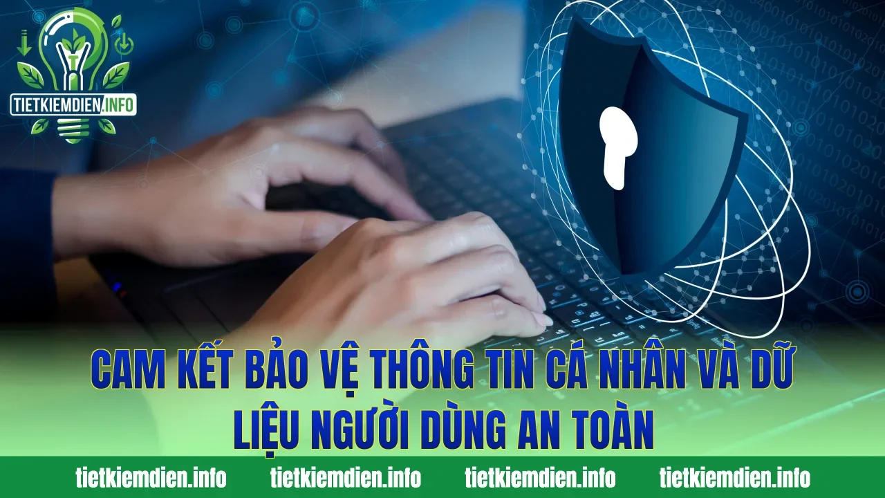 Cam kết bảo vệ thông tin cá nhân và dữ liệu người dùng an toàn
