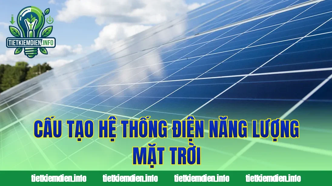 Cấu tạo hệ thống điện năng lượng mặt trời