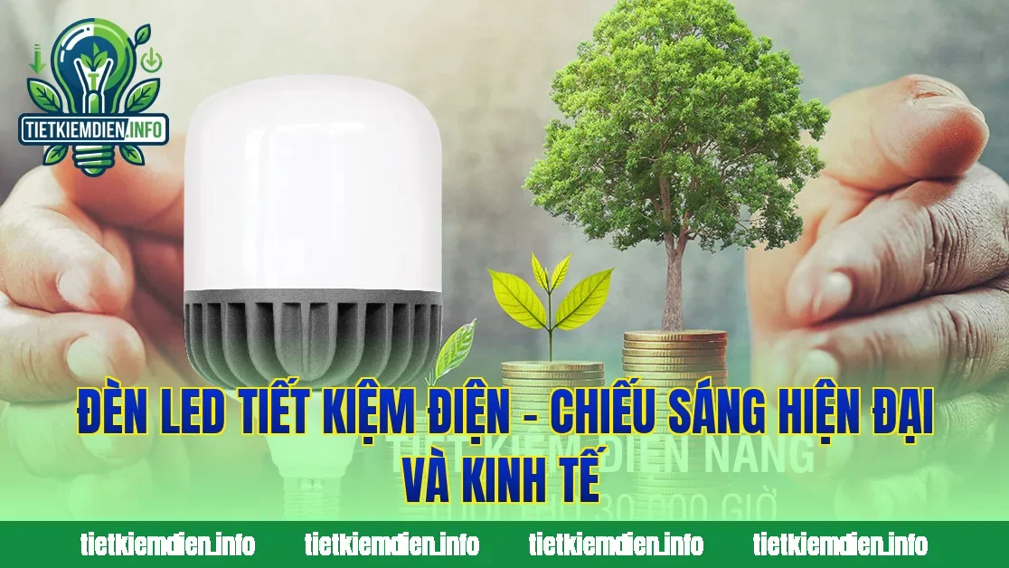 Đèn Led Tiết Kiệm Điện – Chiếu Sáng Hiện Đại Và Kinh Tế