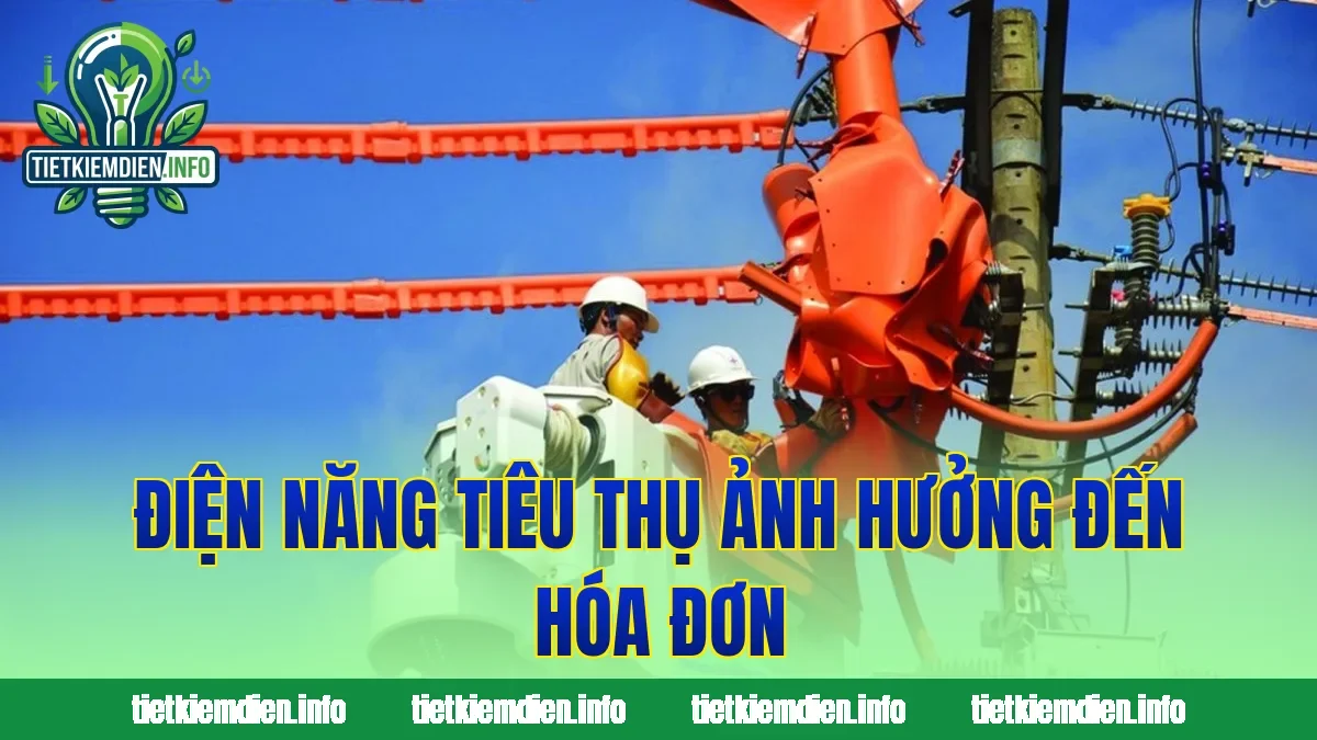 Điện năng tiêu thụ ảnh hưởng đến hóa đơn