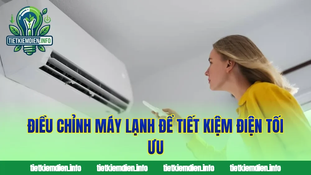 Điều chỉnh máy lạnh để tiết kiệm điện tối ưu