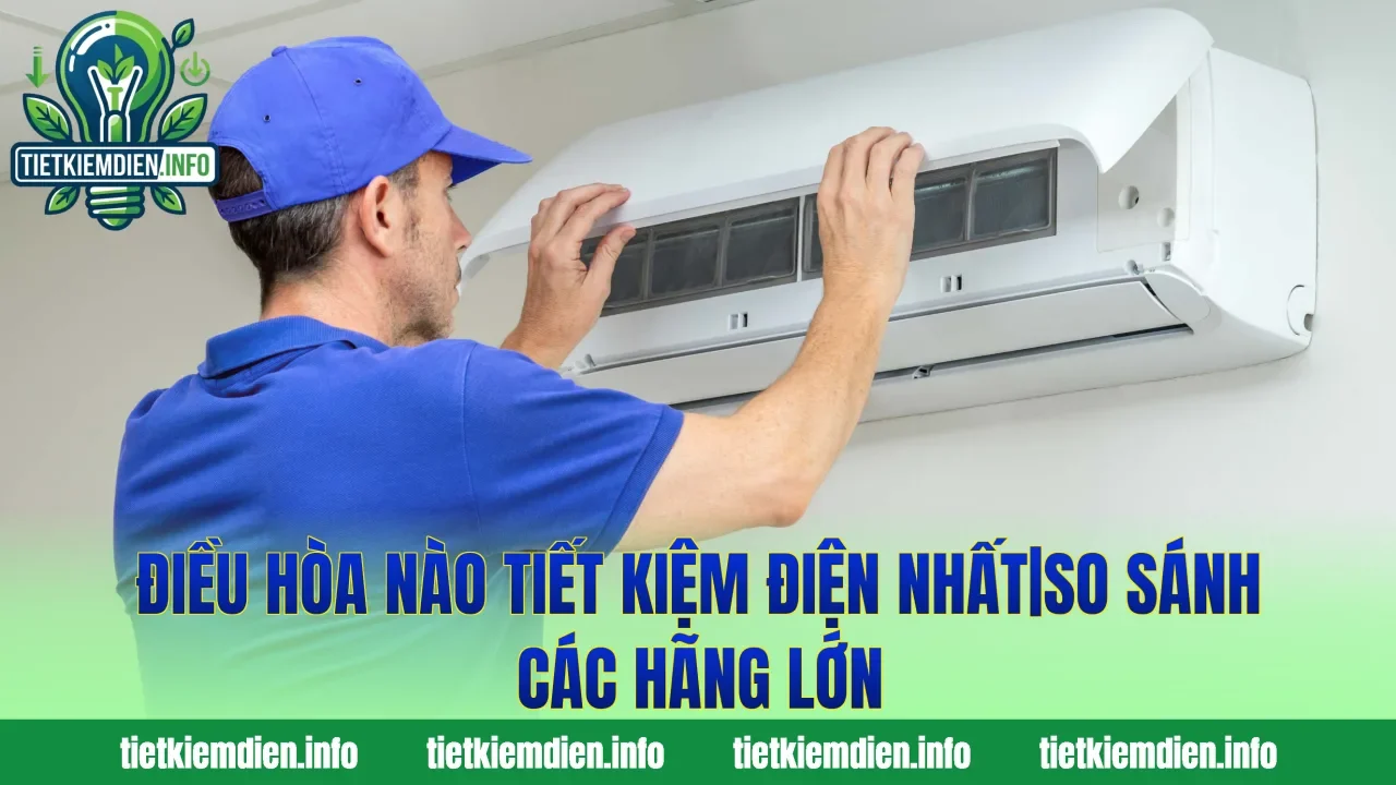 Điều Hòa Nào Tiết Kiệm Điện Nhất|So Sánh Các Hãng Lớn