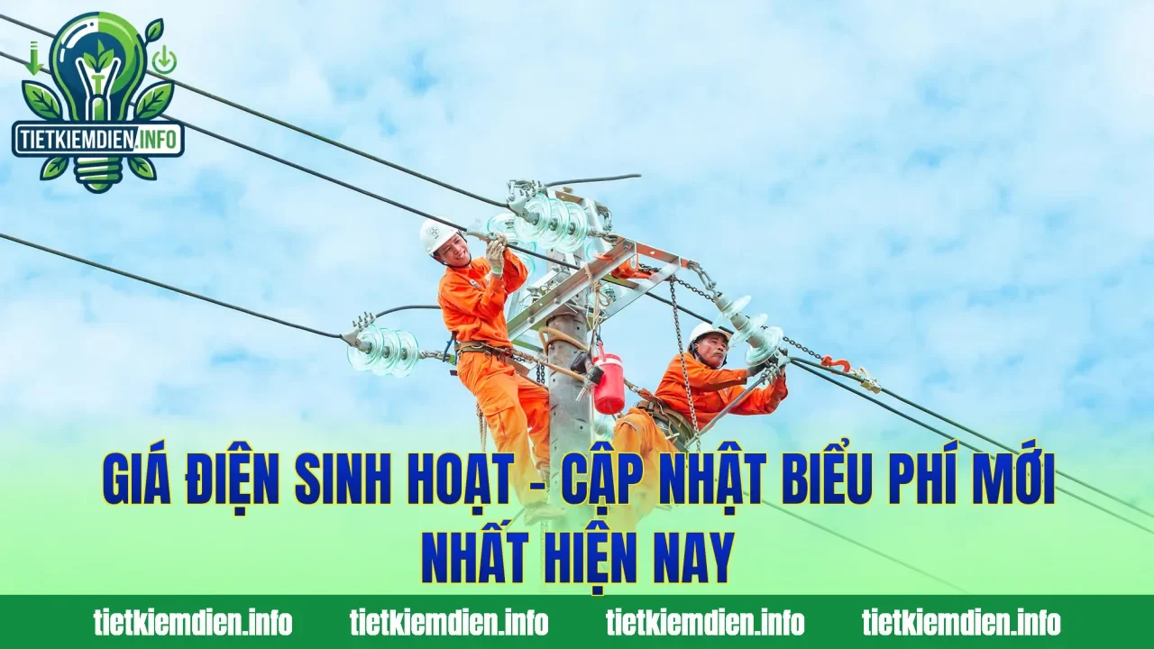 Giá Điện Sinh Hoạt – Cập Nhật Biểu Phí Mới Nhất Hiện Nay