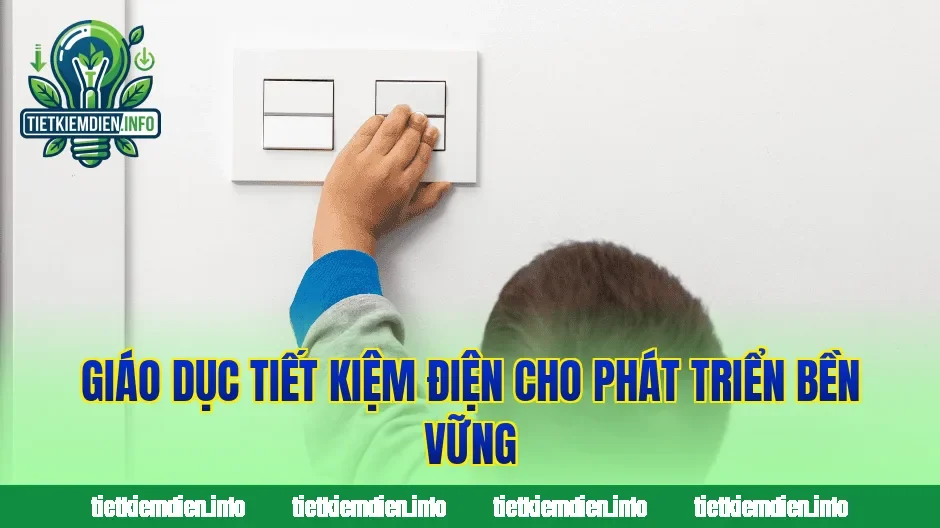 Giáo dục tiết kiệm điện cho phát triển bền vững