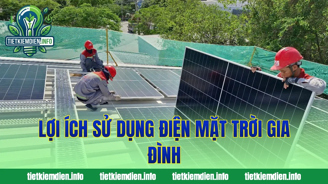 Lợi ích sử dụng điện mặt trời gia đình
