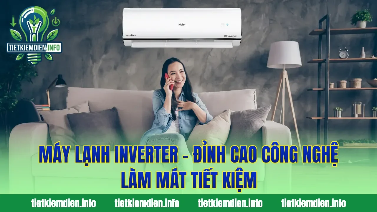 Máy Lạnh Inverter – Đỉnh Cao Công Nghệ Làm Mát Tiết Kiệm