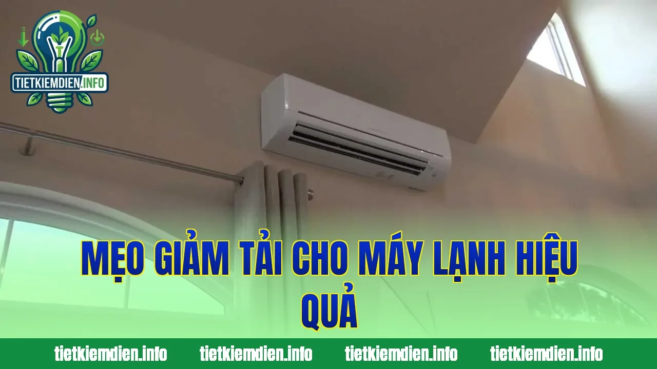 Mẹo giảm tải cho máy lạnh hiệu quả