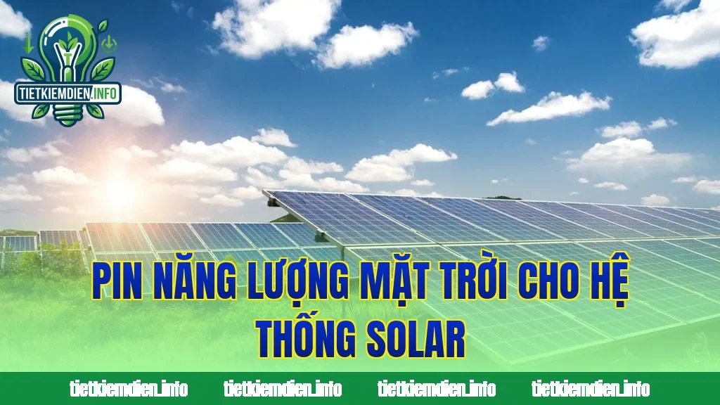 Pin năng lượng mặt trời cho hệ thống solar