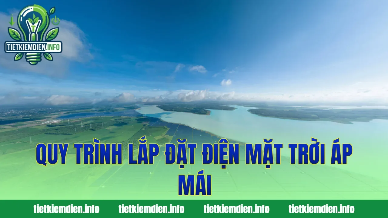 Quy trình lắp đặt điện mặt trời áp mái