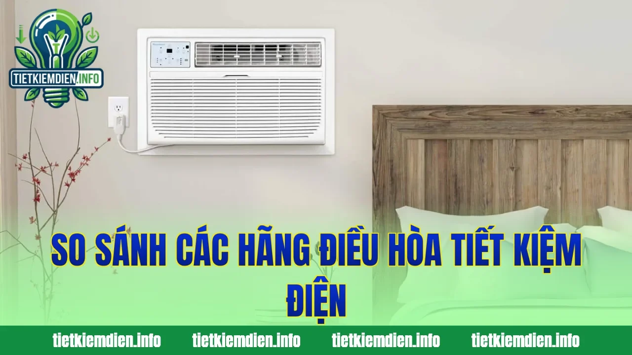 So sánh các hãng điều hòa tiết kiệm điện
