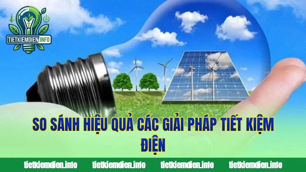 So sánh hiệu quả các giải pháp tiết kiệm điện