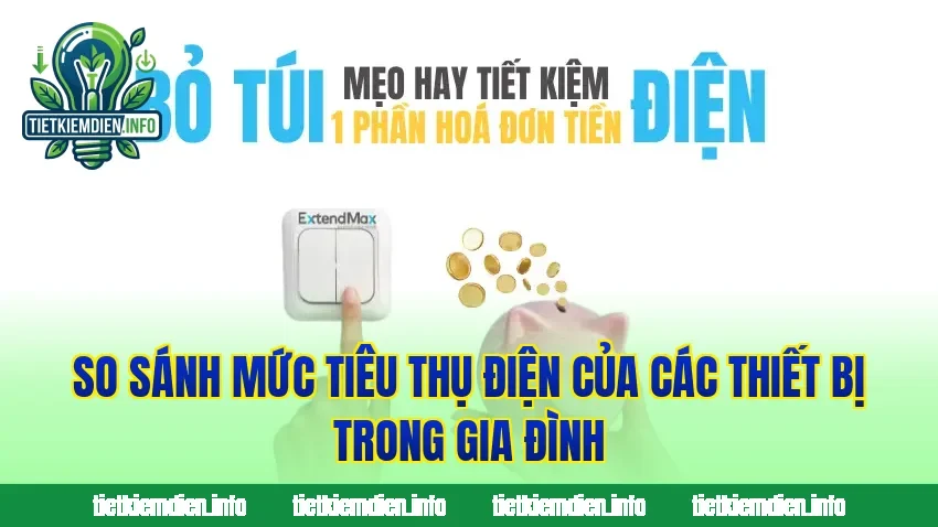 So sánh mức tiêu thụ điện của các thiết bị trong gia đình