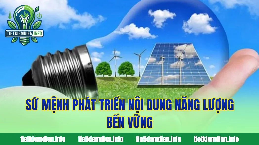 Sứ mệnh phát triển nội dung năng lượng bền vững
