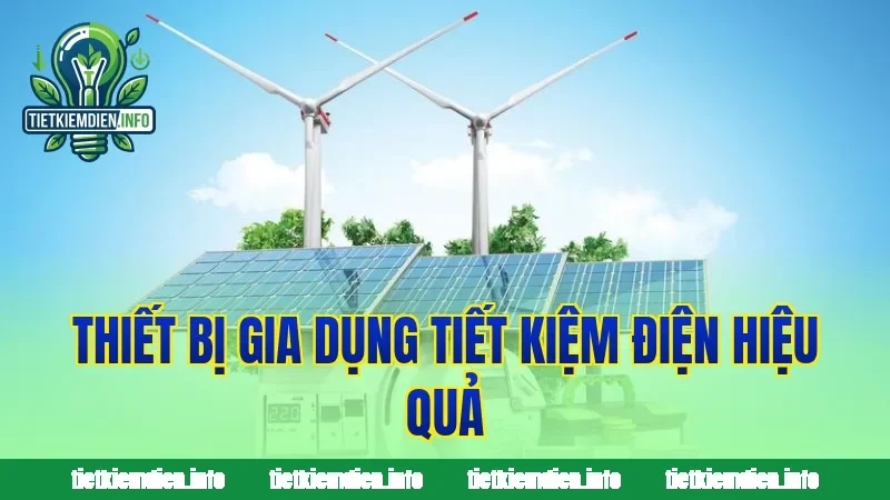 Thiết bị gia dụng tiết kiệm điện hiệu quả