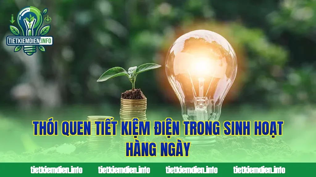Thói quen tiết kiệm điện trong sinh hoạt hàng ngày
