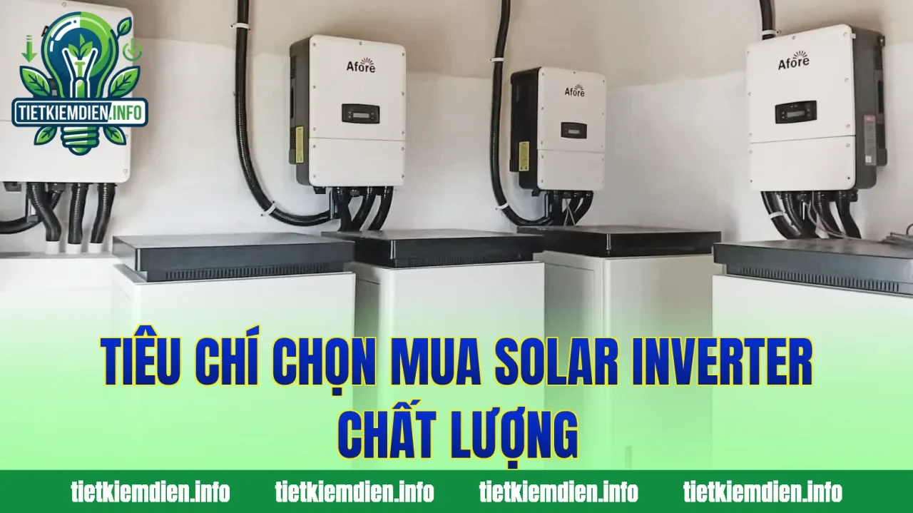 Tiêu chí chọn mua solar inverter chất lượng