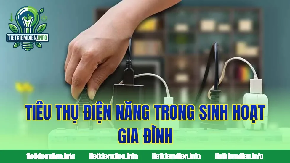 Tiêu thụ điện năng trong sinh hoạt gia đình