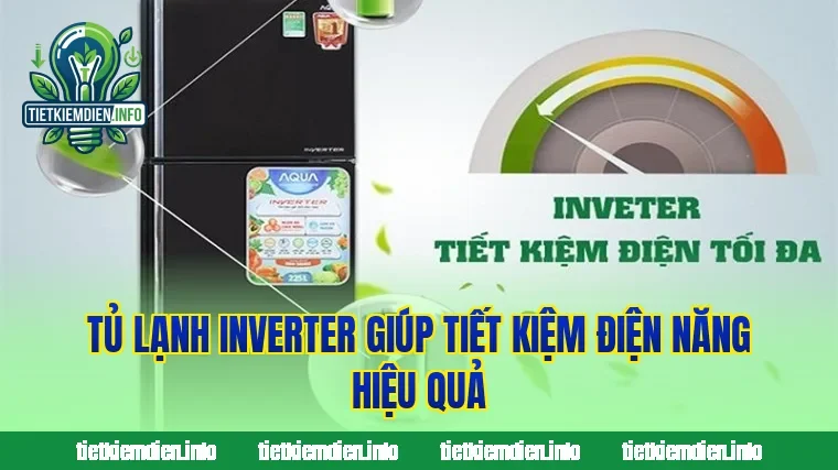 Tủ lạnh Inverter giúp tiết kiệm điện năng hiệu quả