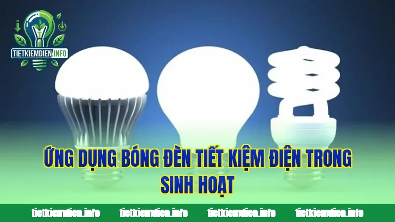 Ứng dụng bóng đèn tiết kiệm điện trong sinh hoạt