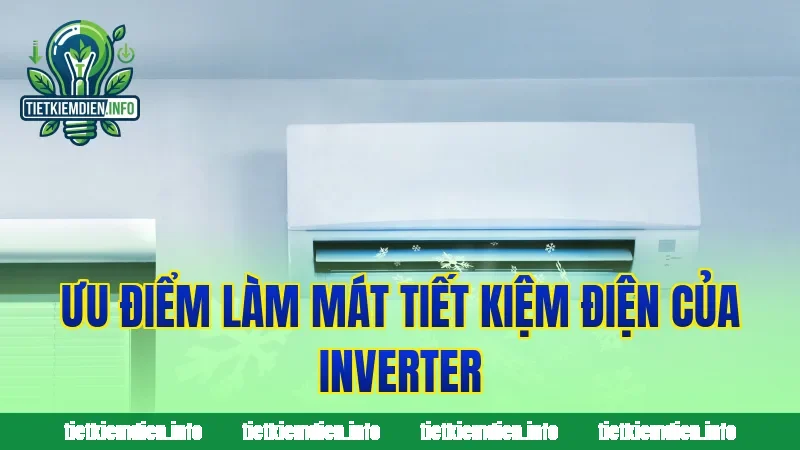 Ưu điểm làm mát tiết kiệm điện của inverter
