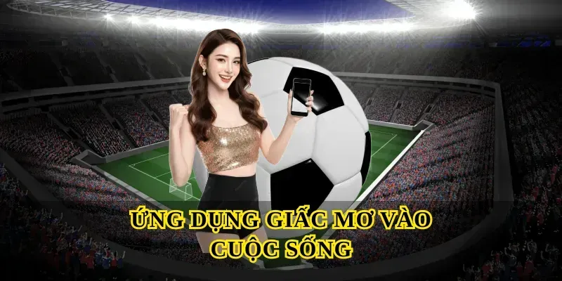 Ứng dụng giấc mơ vào cuộc sống