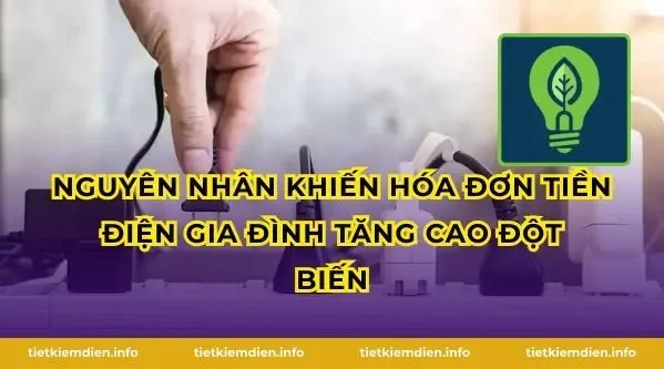 Nguyên nhân khiến hóa đơn tiền điện gia đình tăng cao đột biến