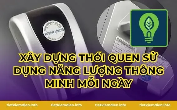Xây dựng thói quen sử dụng năng lượng thông minh mỗi ngày